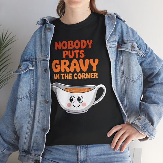 Nobody Puts Gravy in the Corner Funny Cute Thanksgiving Food T-Shirt