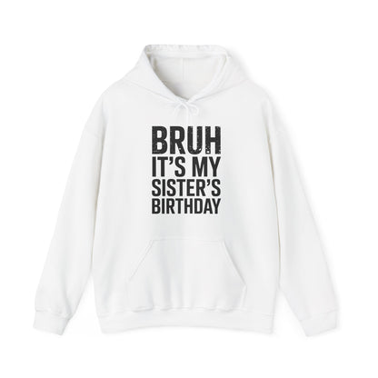 Bruh It's My Sister's Birthday Funny Bday Sarcastic Brother Hoodie