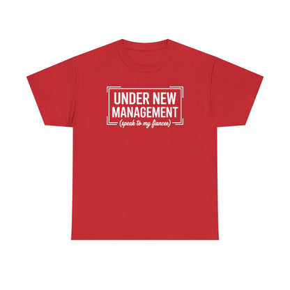 Under New Management Speak To My Fiancee New Husband Engaged T-Shirt