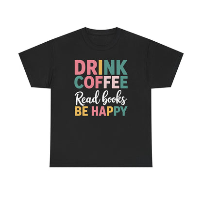 Drink Coffee Read Books Be Happy T-Shirt