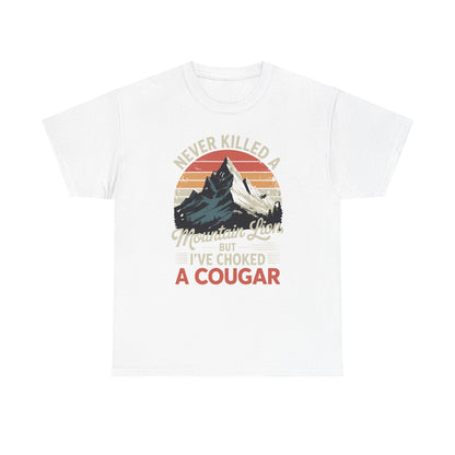 Never Killed A Mountain Lion But I've Choked A Cougar T-Shirt