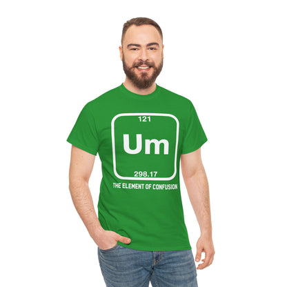 Um! Element Of Confusion Periodic Table Science T-Shirt