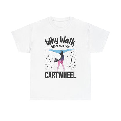 Why Walk When You can Cartwheel Gymnast Girls Gymnastics T-Shirt