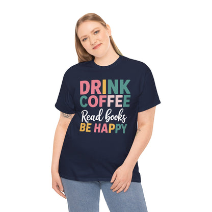Drink Coffee Read Books Be Happy T-Shirt