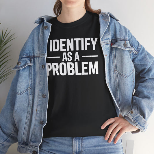 Funny I Identify As A Problem Sarcastic T-Shirt