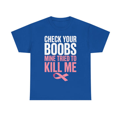 Check Your Boobs Mine Tried To Kill Me Funny Breast Cancer T-Shirt