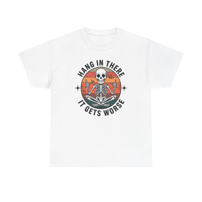 Hang In There It Gets Worse Sarcastic skeleton Flames T-Shirt