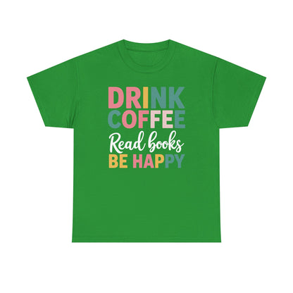 Drink Coffee Read Books Be Happy T-Shirt