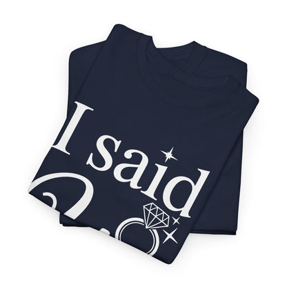Funny I Said Yes Engagement Announcement Couple Sayings T-Shirt