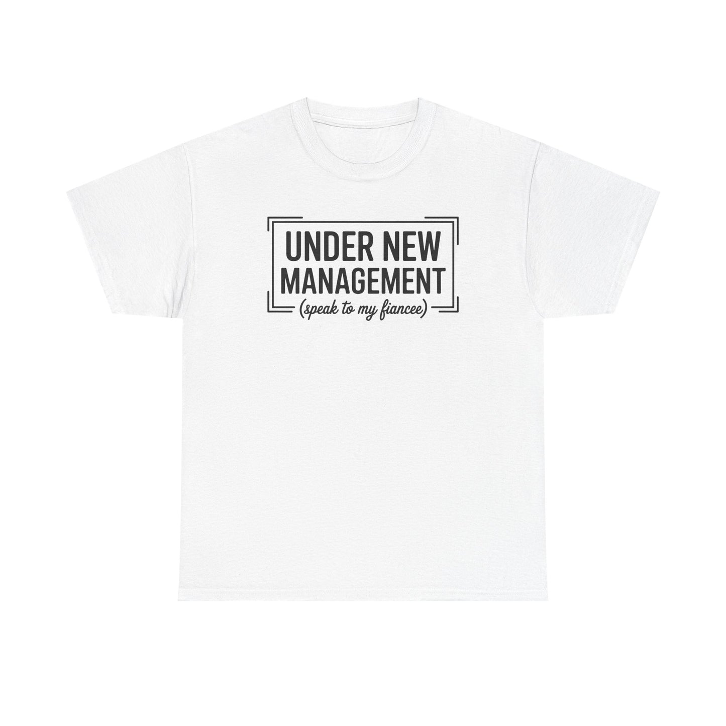 Under New Management Speak To My Fiancee New Husband Engaged T-Shirt