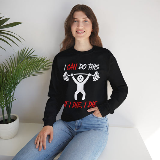 I Can Do This If I Die I Die Funny Fitness Workout Gym Sweatshirt