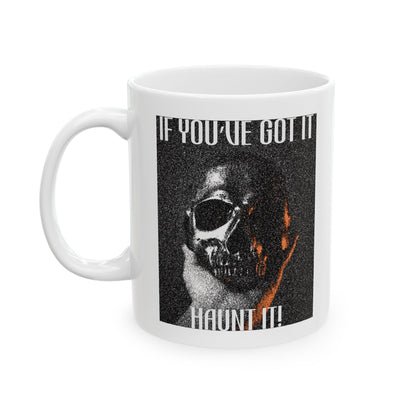 If You've Got It, Haunt It Spooky Halloween Coffee Mug