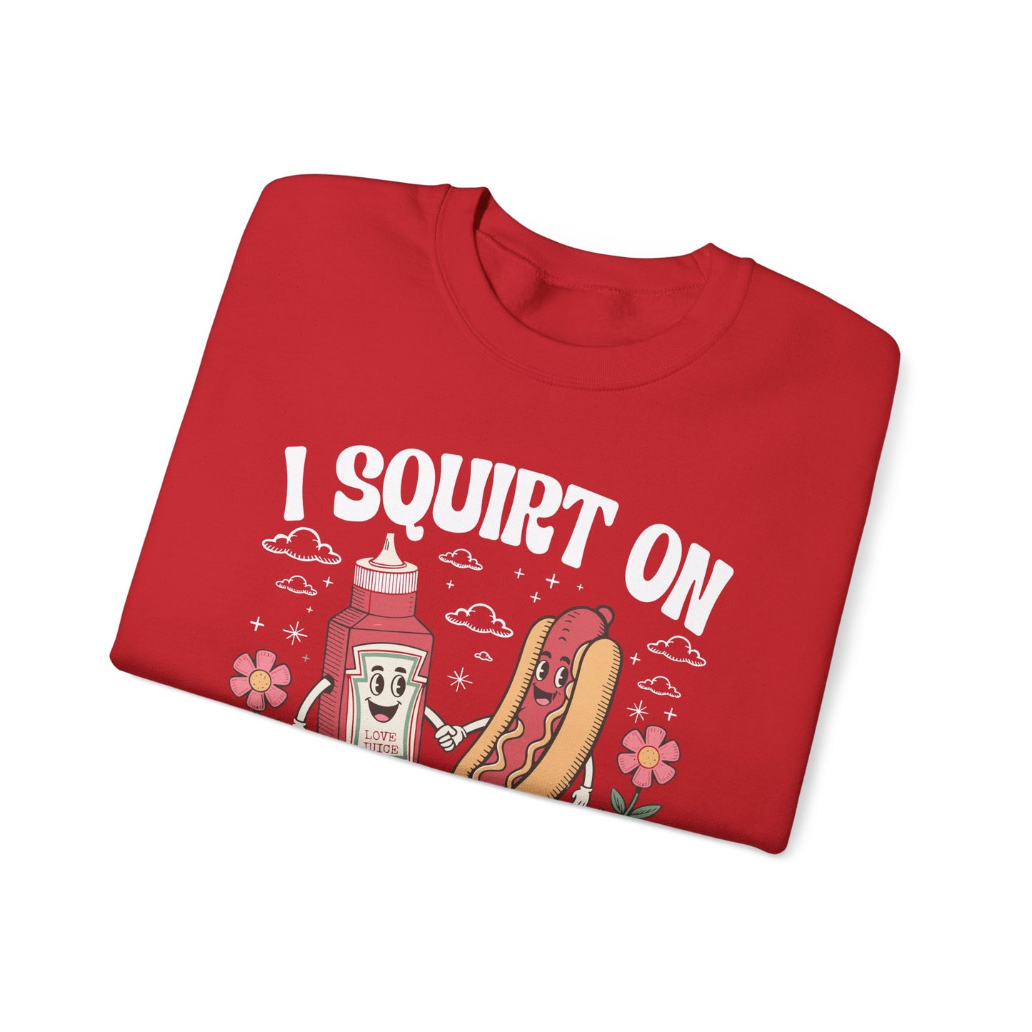 I Squirt On Juicy Wieners, Funny Juicy Wieners Meme Sweatshirt