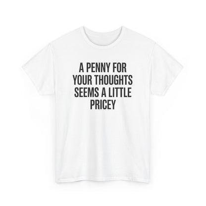 Funny Penny For Your Thoughts Sarcastic Joke T-Shirt