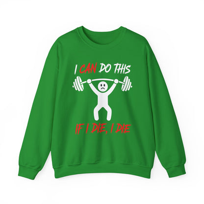 I Can Do This If I Die I Die Funny Fitness Workout Gym Sweatshirt