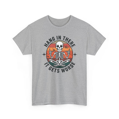 Hang In There It Gets Worse Sarcastic skeleton Flames T-Shirt